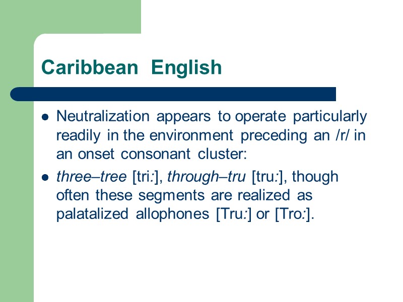 Caribbean  English Neutralization appears to operate particularly readily in the environment preceding an